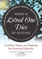 When a Loved One Dies by Suicide : Comfort, Hope, and Healing for Grieving Catholics 1646800133 Book Cover