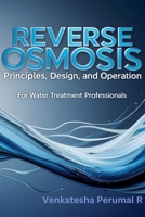 Reverse Osmosis Principles, Design, and Operation for Water Treatment Professionals B0GMPQ6R66 Book Cover