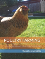 POULTRY FARMING: A Complete Guide to Successful Chicken Production for Meat and Eggs B0HMVN4S8H Book Cover