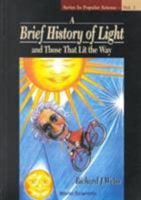 Brief History Of Light And Those That Lit The Way, A 9810223781 Book Cover