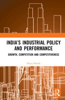 India’s Industrial Policy and Performance: Growth, Competition and Competitiveness 1032052708 Book Cover