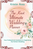 The Knot Ultimate Wedding Planner: Checklists, Worksheets, and Essential Tools to Plan the Perfect Wedding on a Small Budget (New Wedding Ideas, Royal Wedding, Party Checklists, Perfect Wedding Planne 1697867707 Book Cover