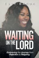 Waiting on the Lord: Embracing the Journey from Rejection to Reigning 153357426X Book Cover
