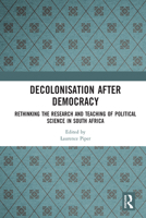 Decolonisation after Democracy: Rethinking the Research and Teaching of Political Science in South Africa 0367583984 Book Cover