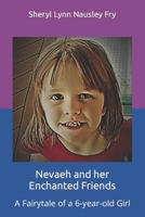 Nevaeh and her Enchanted Friends: A Fairytale of a 6-year-old Girl B0BYRHFJ58 Book Cover