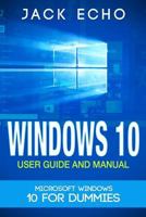 Windows 10: 2016 User Guide and Manual: Microsoft Windows 10 for Beginners 1519225830 Book Cover