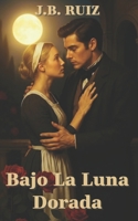 BAJO LA LUNA DORADA (Spanish Edition) B0FC7Q9XZ1 Book Cover