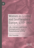 Women in Central and Southeastern Europe, 1700–1900: Life, Literacy, and Social Entanglements in a Transnational Setting 3031604679 Book Cover
