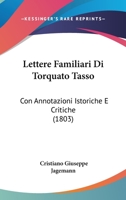 Lettere Familiari Di Torquato Tasso: Con Annotazioni Istoriche E Critiche (1803) 1168103177 Book Cover