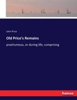 Old Price's Remains: praehumous, or during life, comprising 3337279112 Book Cover