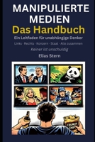 Manipulierte Medien - Das Handbuch: Ein Leitfaden für unabhängige Denker (German Edition) B0GTNDWYDR Book Cover