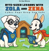 Byte-Sized Lessons With Zola And Zena: Cyber Pups Keep You Safe B0GJJNVG29 Book Cover