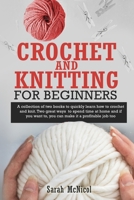 Crochet and Knitting for Beginners: A collection of two books to quickly learn how to crochet and knit. Two great ways to spend time at home and if ... you can make it a profitable job too 1914084128 Book Cover