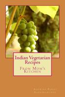 Indian Vegetarian Recipes: From My Mom's Kitchen 1981583114 Book Cover