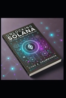 Unlocking Solana: The Future of Blockchain Technology: Chad A. Drummonds (Blockchain Winners) B0DS14F8SZ Book Cover