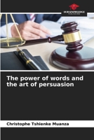 The power of words and the art of persuasion 6207326423 Book Cover