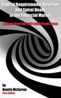 Capital Requirements Directive and Spiral Death in the Financial Market: Lessons from the 2007-2008 Credit Crisis 0953553744 Book Cover