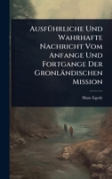 AusfÃ1/4hrliche Und Wahrhafte Nachricht Vom Anfange Und Fortgange Der Gronländischen Mission (German Edition) 1024476006 Book Cover