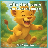 Milo The Brave: You Can Do Big Things B0F7NP14RL Book Cover