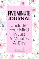 Five Minute Journal: Unclutter Your Mind In Just 5 Minutes A Day: 100 Blank pages. 6x9 inches. Prompts. 1706184859 Book Cover