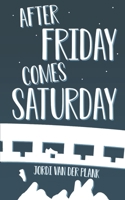 After Friday Comes Saturday B0GHRZGZ59 Book Cover