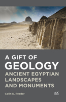 A Gift of Geology: Ancient Egyptian Landscapes and Monuments 1649032188 Book Cover