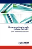 Understanding Joseph Heller's Catch-22: Parody, subversion and Black Humor 3659298611 Book Cover