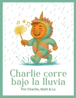 Charlie Corre Bajo la Lluvia (Spanish Edition) B0G8BQJJG3 Book Cover
