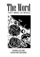 The Word: That Made Us Whole 1483683273 Book Cover