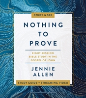 Nothing to Prove Study Guide: A Study in the Gospel of John 0310141958 Book Cover