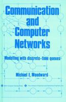 Communication and Computer Networks: Modelling with discrete-time queues 0818651725 Book Cover