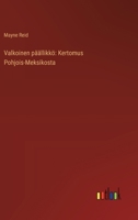 Valkoinen päällikkö: Kertomus Pohjois-Meksikosta (Finnish Edition) 3368929224 Book Cover