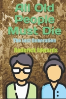 All Old People Must Die: The Last Generation B0CN63GM6M Book Cover