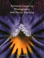 Extreme Close-Up Photography and Focus Stacking 1847977197 Book Cover