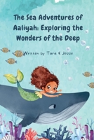 The Sea Adventures of Aaliyah: Exploring the Wonders of the Deep 1088220703 Book Cover