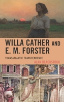Willa Cather and E. M. Forster: Transatlantic Transcendence (The Fairleigh Dickinson University Press Series on Willa Cather) 1611479819 Book Cover
