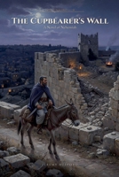 The Cupbearer's Wall: A Novel of Nehemiah (The Unsung) B0HFLK5Q3X Book Cover