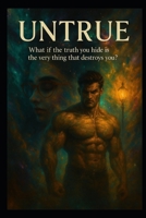 UNTRUE: What if the truth you hide is the very thing that destroys you? B0FJQY393J Book Cover