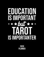 Education Is Important But Tarot Is Importanter 2020 Planner: Tarot Fan 2020 Calendar, Funny Design, 2020 Planner for Tarot Lover, Christmas Gift for Tarot Lover 1677059850 Book Cover