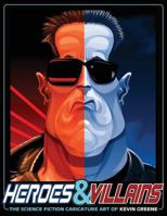 Heroes & Villains: The Science Fiction Caricature Art of Kevin Greene 1466424966 Book Cover
