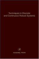 Techniques in Discrete and Continuous Robust Systems: Advances in Theory and Applications Volume 74 0120127741 Book Cover