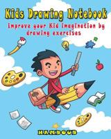 Kids Drawing Notebook: Improve your Kid Imagination by Drawing Exercises 1729374891 Book Cover