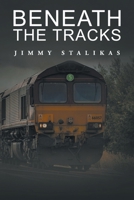 Beneath the Tracks 1647539188 Book Cover