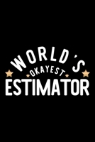 World's Okayest Estimator: Nice Notebook for Estimator Funny Christmas Gift Idea for Estimator Estimator Journal 100 pages 6x9 inches 1704229235 Book Cover