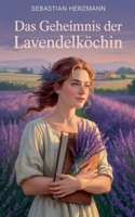 Das Geheimnis der Lavendelköchin (German Edition) B0FLYNDS1D Book Cover