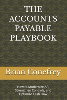 THE ACCOUNTS PAYABLE PLAYBOOK: A Practical Guide to Modernizing AP, Strengthening Controls, and Optimizing Cash Flow B0HH9JG7K4 Book Cover