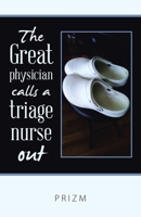 The Great Physician Calls a Triage Nurse Out 1982290307 Book Cover