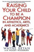 Raising Your Child to Be a Champion in Athletics, Arts, and Academics 0806526602 Book Cover