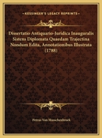 Dissertatio Antiquario-Juridica Inauguralis Sistens Diplomata Quaedam Trajectina Nondum Edita, Annotationibus Illustrata (1788) 1161867171 Book Cover