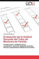 Evaluacion de La Actitud Docente del Tutor de Medicina de Familia 3848470314 Book Cover